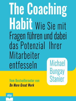 cover image of The Coaching Habit--Wie Sie mit Fragen führen und dabei das Potenzial Ihrer Mitarbeiter entfesseln (Ungekürzt)